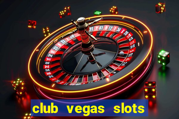 club vegas slots casino games 777